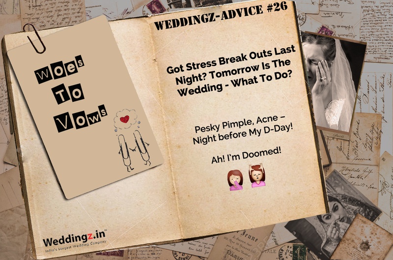 Got Stress Break Outs Last Night? Tomorrow Is The Wedding – What To Do? – Weddingz Advice #26