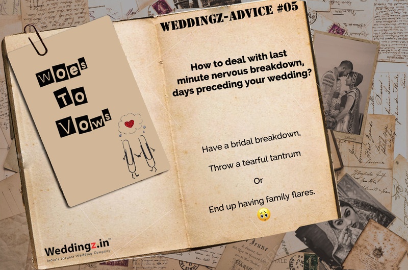 How to Deal with Last Minute Nervous Breakdown, Days Preceding Your Wedding? – Weddingz Advice #5